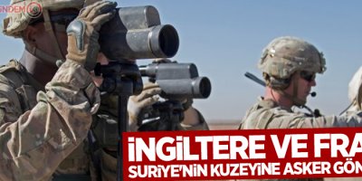 İngiltere ve Fransa Suriye'nin kuzeyine asker gönderiyor