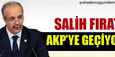 Salih Fırat AKP'ye geçiyor