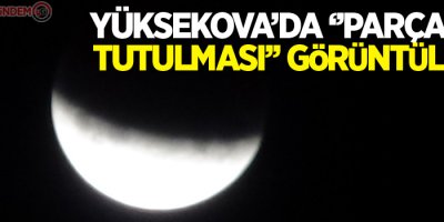Yüksekova’da ‘’Parçalı Ay Tutulması’’ Görüntülendi