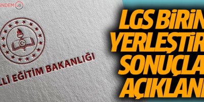 LGS birinci yerleştirme sonuçları açıklandı