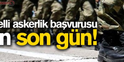 Bedelli askerlik başvurusu için son gün!