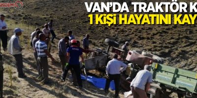 Van'da traktör kazası: 1 ölü