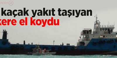 İran kaçak yakıt taşıyan tankere el koydu