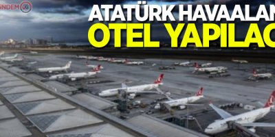 Atatürk Havaalanı'na otel yapılacak
