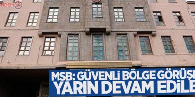 MSB: Güvenli bölge görüşmesine yarın devam edilecek