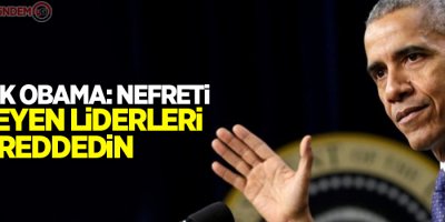 Barack Obama: Nefreti besleyen liderleri reddedin