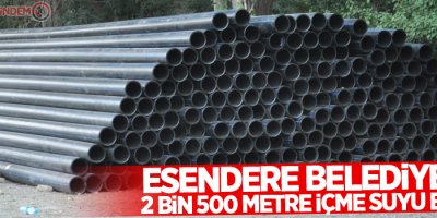 Esendere Belediyesine 2 bin 500 metre içme suyu borusu