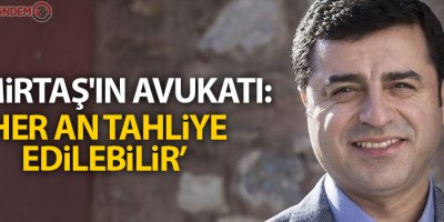 Demirtaş'ın avukatı: 'Her an tahliye edilebilir'