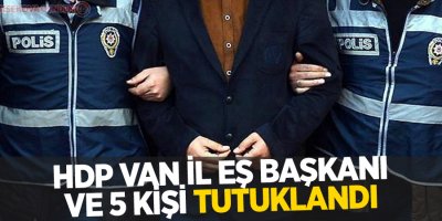 HDP Van İl Eş Başkanı ve 5 Kişi Tutuklandı