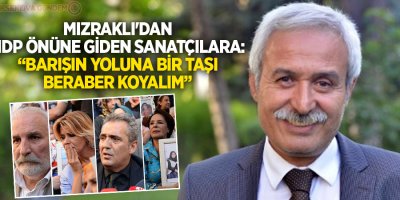 Mızraklı'dan HDP önüne giden sanatçılara: Barışın yoluna bir taşı beraber koyalım
