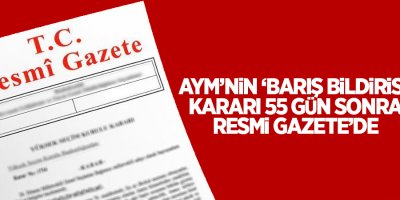 AYM’nin ‘Barış Bildirisi’ kararı 55 gün sonra Resmi Gazete’de
