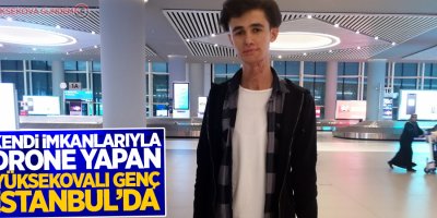 Hurda malzemeden drone yapan Hakkarili genç TEKNOFEST için İstanbul’da