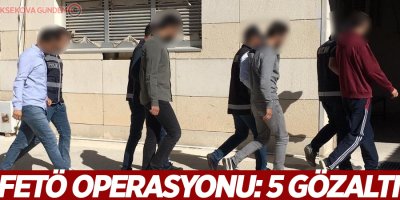 FETÖ operasyonu: 5 gözaltı