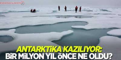 Antarktika kazılıyor: Bir milyon yıl önce ne oldu?