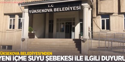 Yüksekova Belediyesi'nden yeni içme suyu şebekesi ile ilgili duyuru