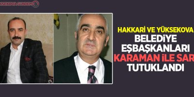 Hakkari ve Yüksekova Belediye Eşbaşkanları tutuklandı