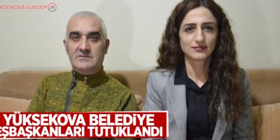 Yüksekova Belediye Eşbaşkanları tutuklandı