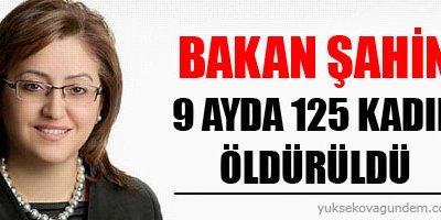 Şahin: 9 ayda 125 kadın öldürüldü