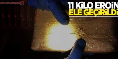 11 kilo eroin ele geçirildi
