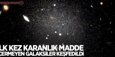 İlk kez karanlık madde içermeyen galaksiler keşfedildi