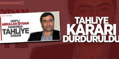 Abdullah Zeydan'ın tahliye kararı durduruldu