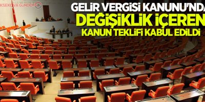 Gelir Vergisi Kanunu'nda değişiklik içeren kanun teklifi kabul edildi