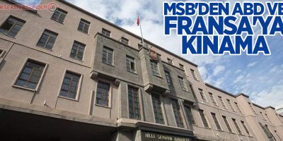 MSB'den ABD ve Fransa'ya kınama