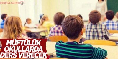Müftülük okullarda ders verecek