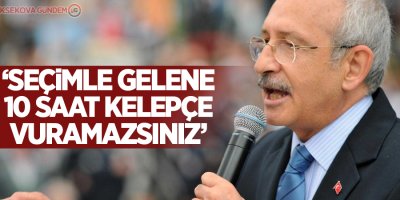 Kılıçdaroğlu: Seçimle gelene 10 saat kelepçe vuramazsınız