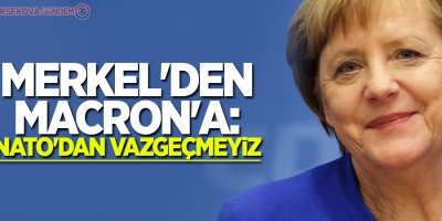 Merkel'den Macron'a: NATO'dan vazgeçmeyiz