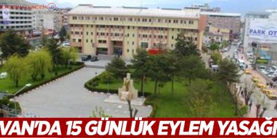 Van'da 15 günlük eylem yasağı