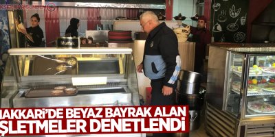 Hakkari’de beyaz bayrak alan işletmeler denetlendi