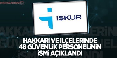 Hakkari ve ilçelerinde 48 güvenlik personelinin ismi açıklandı