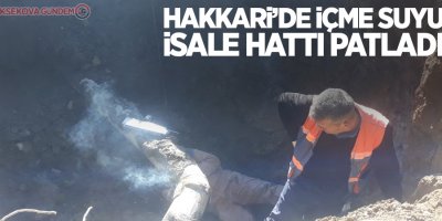 Hakkari’de içme suyu isale hattı patladı