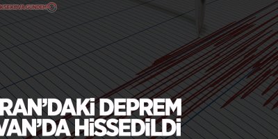 İran’daki depremler Van’da hissedildi