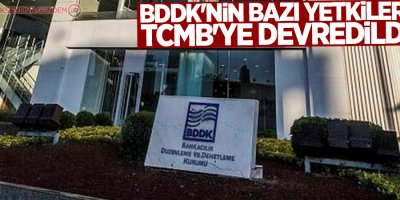 BDDK'nin bazı yetkileri TCMB'ye devredildi