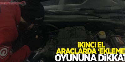 İkinci el araçlarda ‘ekleme' oyununa dikkat