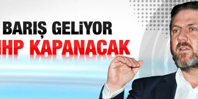 Bulut: Barış geliyor MHP kapanacak