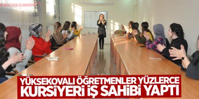 Yüksekovalı öğretmenler yüzlerce kursiyeri iş sahibi yaptı