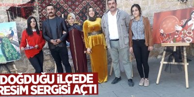 Doğduğu ilçede resim sergisi açtı
