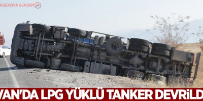 Van'da LPG yüklü tanker devrildi