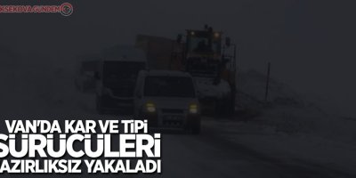 Van'da kar ve tipi, sürücüleri hazırlıksız yakaladı