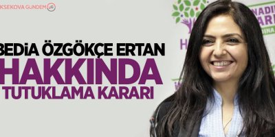 Bedia Özgökçe Ertan hakkında tutuklama kararı