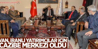 Van, İranlı yatırımcılar için cazibe merkezi oldu