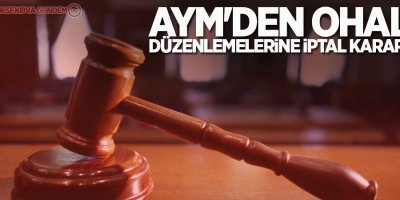 AYM'den OHAL düzenlemelerine iptal kararı