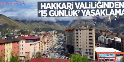 Hakkari Valiliğinden ’15 günlük’ yasaklama