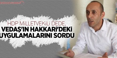 HDP Milletvekili Dede, VEDAŞ'ın Hakkari'deki uygulamalarını sordu