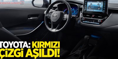 Toyota: Kırmızı çizgi aşıldı!