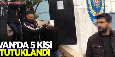 Van'da 5 Şüpheli tutuklandı