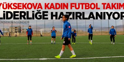 Yüksekova Kadın Futbol Takımı emin adımlarla liderliğe hazırlanıyor